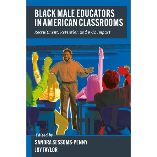 Black Male Educators in American Classrooms: Recruitment, Retention and K-12 Impact