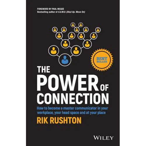 The Power of Connection: How to Become a Master Communicator in Your Workplace, Your Head Space and at Your Place