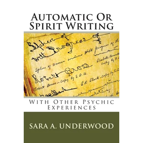 Automatic Or Spirit Writing: With Other Psychic Experiences