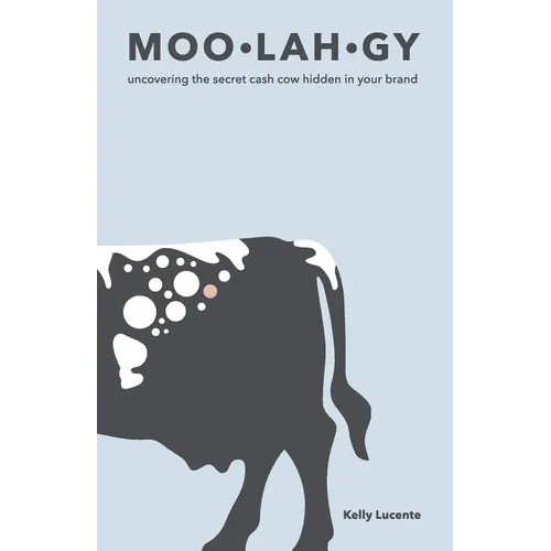 Moo-Lah-Gy: Uncovering the Secret Cash Cow Hidden in Your Brand