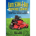 Earn $300 a Day Mowing Lawns: A Complete Beginner's Guide to the Lawn Mowing Business
