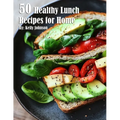 50 Healthy Lunch Recipes for Home