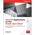 Java Ee Applications on Oracle Java Cloud:: Develop, Deploy, Monitor, and Manage Your Java Cloud Applications