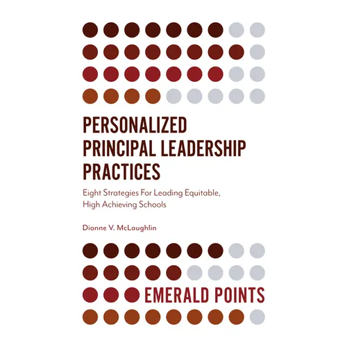 Personalized Principal Leadership Practices: Eight Strategies for Leading Equitable, High Achieving Schools