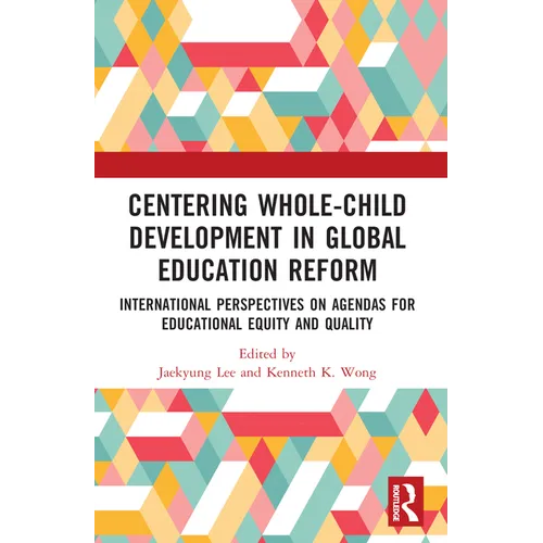 Centering Whole-Child Development in Global Education Reform: International Perspectives on Agendas for Educational Equity and Quality
