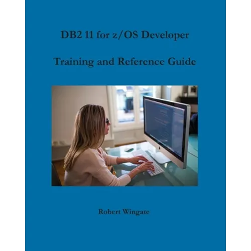DB2 11 for z/OS Developer Training and Reference Guide