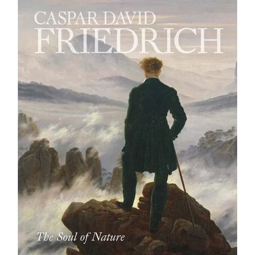 Caspar David Friedrich: The Soul of Nature