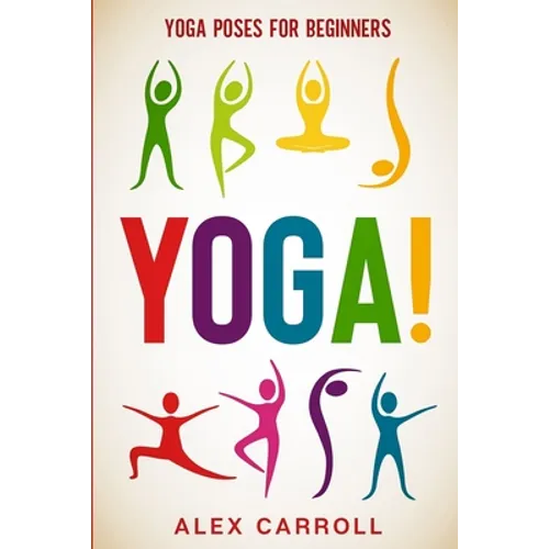 Yoga Poses For Beginners: YOGA! - 50 Beginner Yoga Poses To Start Your Journey