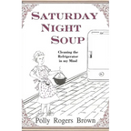 Saturday Night Soup: Cleaning the Refrigerator in my Mind - Paperback