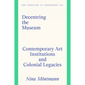 Decentring the Museum: Contemporary Art Institutions and Colonial Legacies