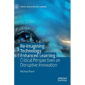 Re-Imagining Technology Enhanced Learning: Critical Perspectives on Disruptive Innovation