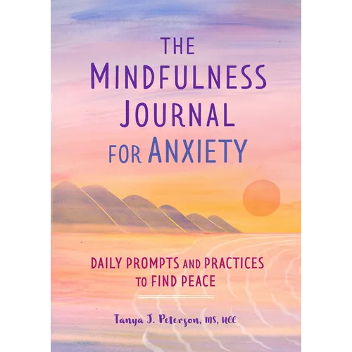 The Mindfulness Journal for Anxiety: Daily Prompts and Practices to Find Peace