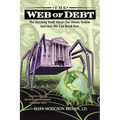Web of Debt: The Shocking Truth About Our Money System and How We Can Break Free