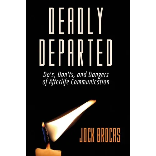 Deadly Departed: The Do's, Don'ts and Dangers of Afterlife Communication