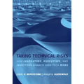 Taking Technical Risks: How Innovators, Managers, and Investors Manage Risk in High-Tech Innovations