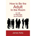 How to Be the Adult in the Room