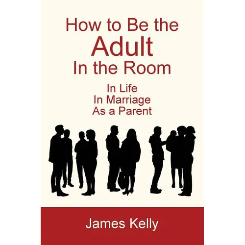 How to Be the Adult in the Room