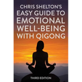Chris Shelton's Easy Guide to Emotional Well-Being with Qigong: Third Edition