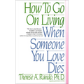 How to Go on Living When Someone You Love Dies