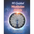 90 Guided Meditation Scripts: "Awaken Inner Peace: A Comprehensive Collection of 90 Guided Meditation Scripts for Tranquility and Transformation"