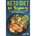 Keto Diet for Beginners: The Complete Guide to a High-Fat Diet, with 79 Easy Keto Recipes & 28-Day Meal Plan Program