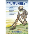 "No Worries": A Secular Western approach to Buddhism, Meditation, life & actuality