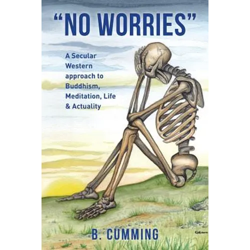 "No Worries": A Secular Western approach to Buddhism, Meditation, life & actuality