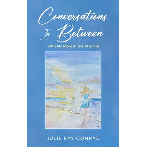 Conversations In Between: With My Mom in the Afterlife