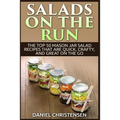 Salads on the Run: The Top 50 Mason Jar Salad Recipes That Are Quick, Crafty, and Great on the Go