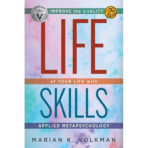 Life Skills: Improve the Quality of Your Life with Applied Metapsychology, 2nd Edition