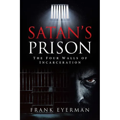 Satan's Prison: The Four Walls of Incarceration