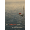 The Extractive Zone: Social Ecologies and Decolonial Perspectives