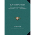 Astrology and Health No. 2 Cancer Its Cause, Prevention, and Cure, Astrologically Considered
