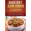 DASH Diet Slow Cooker Cookbook: 15 Minute Set and Forget It DASH Diet Slow Cooke