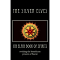 An Elfin Book of Spirits: Evoking the Beneficent Powers of Faerie