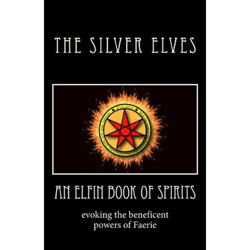 An Elfin Book of Spirits: Evoking the Beneficent Powers of Faerie