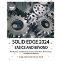 Solid Edge 2024 Basics and Beyond (COLORED): A Comprehensive Guide to 3D Modeling and Design Concepts for Students and Engineers