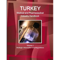 Turkey Medical and Pharmaceutical Industry Handbook Volume 1 Strategic Information and Regulations