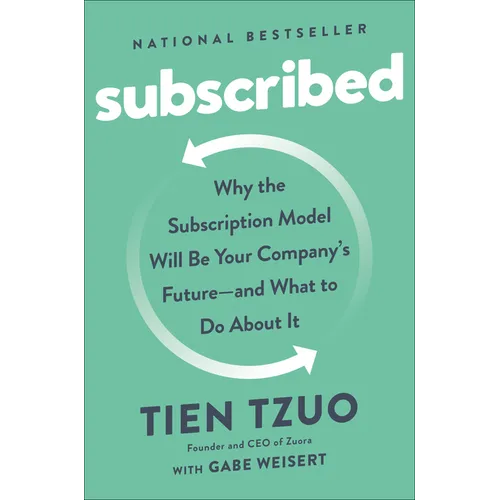 Subscribed: Why the Subscription Model Will Be Your Company's Future - and What to Do About
