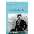 Amelia Earhart Lives: A Trip Through Intrigue to Find America's First Lady of Mystery