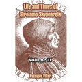Life and Times of Girolamo Savonarola: Volume II