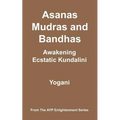 Asanas, Mudras & Bandhas - Awakening Ecstatic Kundalini: (AYP Enlightenment Series)