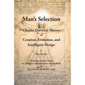 Man's Selection: Charles Darwin's Theory of Creation, Evolution, and Intelligent Design