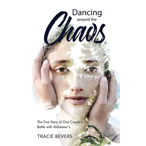 Dancing around the Chaos: The True Story of One Couple's Battle with Alzheimer's