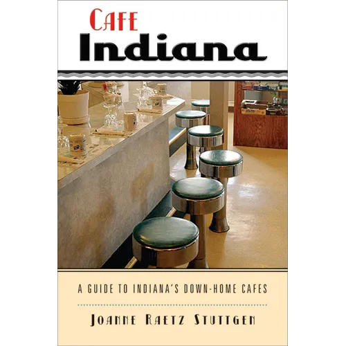 Cafe Indiana: A Guide to Indianaas Down-Home Cafes