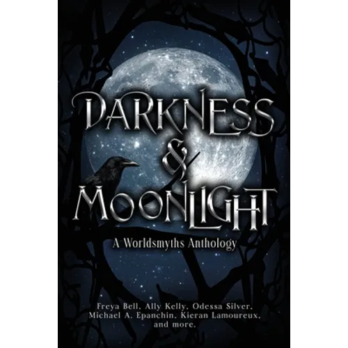 Darkness & Moonlight: A Worldsmyths Anthology