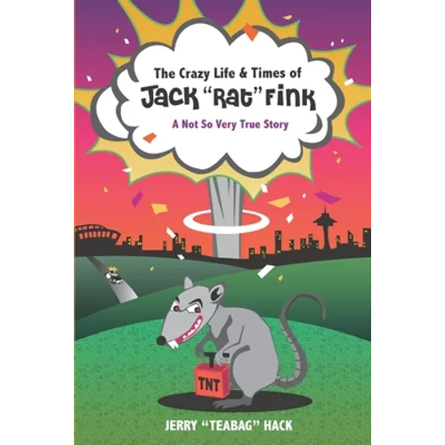 The Crazy Life & Times of Jack "Rat" Fink: A Not So Very True Story