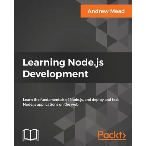 Learning Node.js Development: Learn the fundamentals of Node.js, and deploy and test Node.js applications on the web