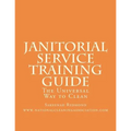Janitorial Service Training Guide: The Universal Way to Clean