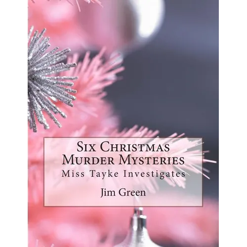 Six Christmas Murder Mysteries: Miss Tayke Investigates